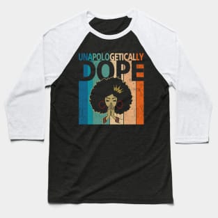 Unapologetically Dope Black Afro Tee Black History Feb Gift Baseball T-Shirt